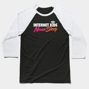 Internet Kids Never Sleep Baseball T-Shirt